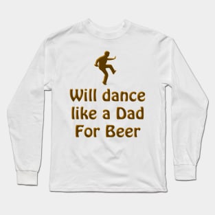 Dance like a Dad for Beer Long Sleeve T-Shirt